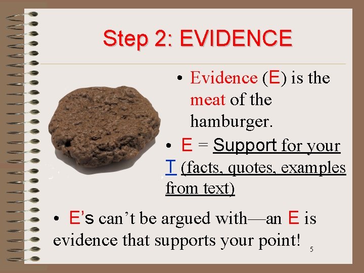 Step 2: EVIDENCE • Evidence (E) is the meat of the hamburger. • E