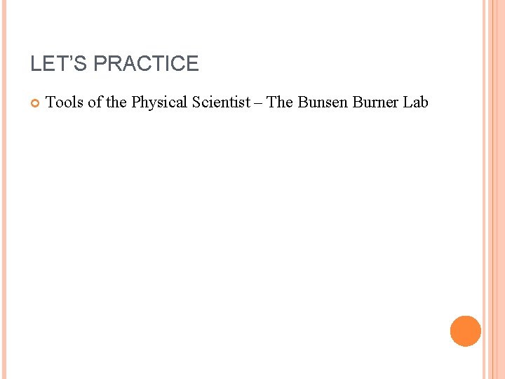 LET’S PRACTICE Tools of the Physical Scientist – The Bunsen Burner Lab 