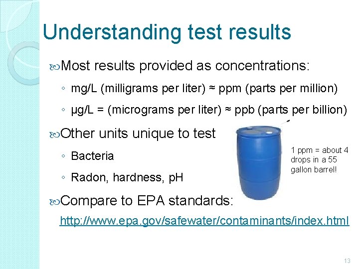 Understanding test results Most results provided as concentrations: ◦ mg/L (milligrams per liter) ≈