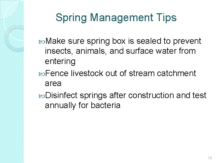 Spring Management Tips Make sure spring box is sealed to prevent insects, animals, and