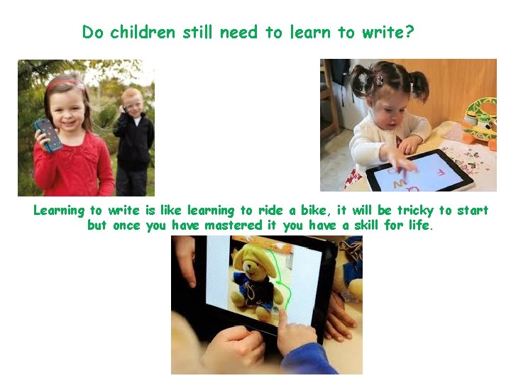 Do children still need to learn to write? Learning to write is like learning