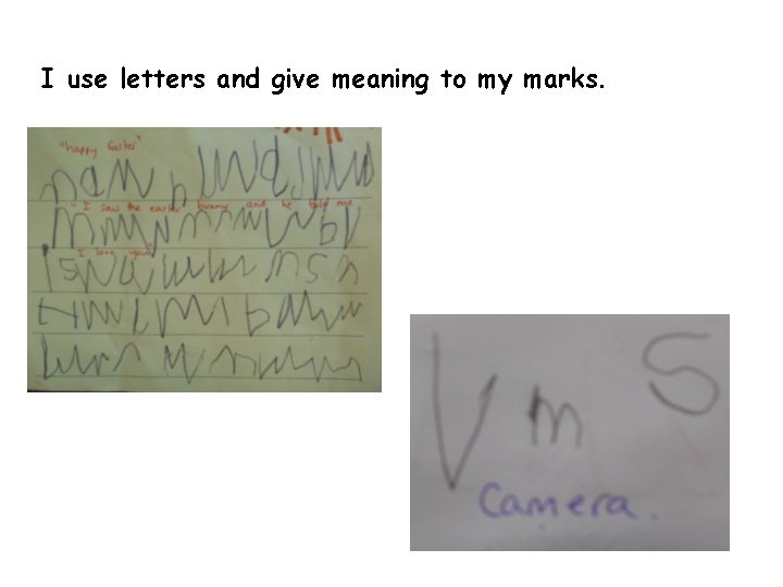 I use letters and give meaning to my marks. 
