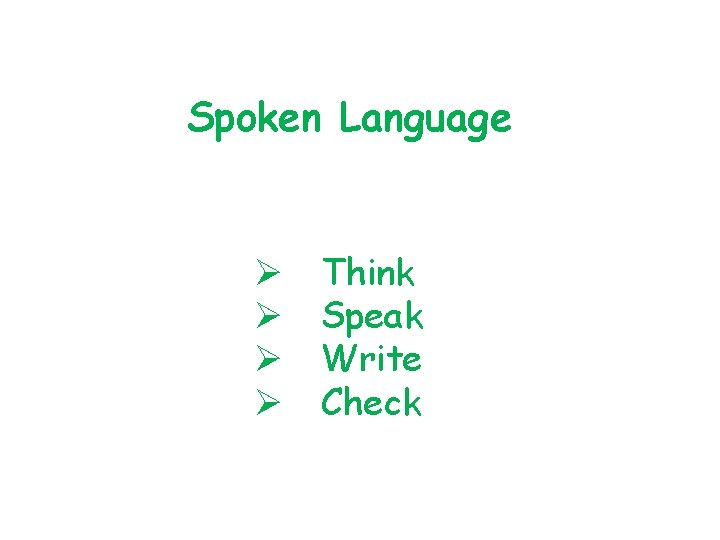Spoken Language Ø Ø Think Speak Write Check 