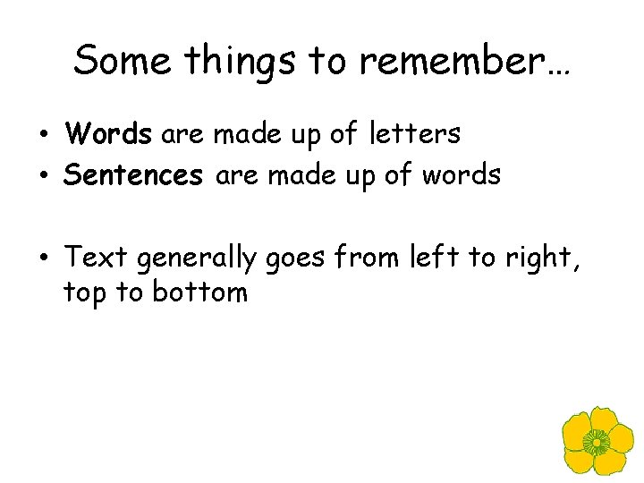 Some things to remember… • Words are made up of letters • Sentences are