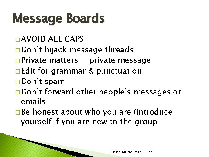 Message Boards � AVOID ALL CAPS � Don’t hijack message threads � Private matters Message Boards � AVOID ALL CAPS � Don’t hijack message threads � Private matters