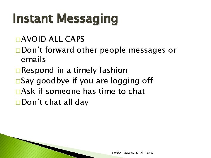 Instant Messaging � AVOID ALL CAPS � Don’t forward other people messages or emails Instant Messaging � AVOID ALL CAPS � Don’t forward other people messages or emails