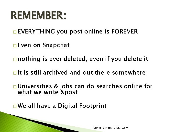 REMEMBER : � EVERYTHING � Even on Snapchat � nothing � It you post REMEMBER : � EVERYTHING � Even on Snapchat � nothing � It you post