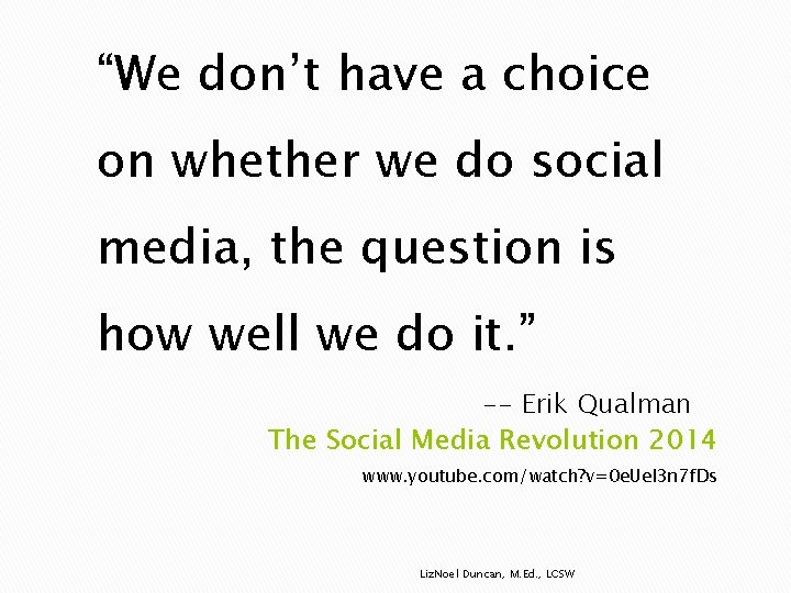 “We don’t have a choice on whether we do social media, the question is “We don’t have a choice on whether we do social media, the question is