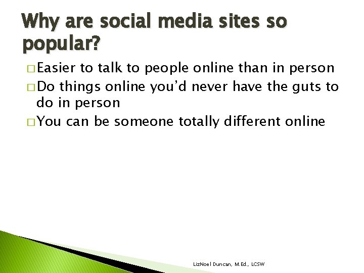 Why are social media sites so popular? � Easier to talk to people online Why are social media sites so popular? � Easier to talk to people online