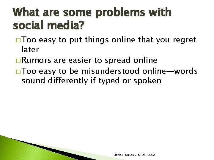 What are some problems with social media? � Too easy to put things online What are some problems with social media? � Too easy to put things online
