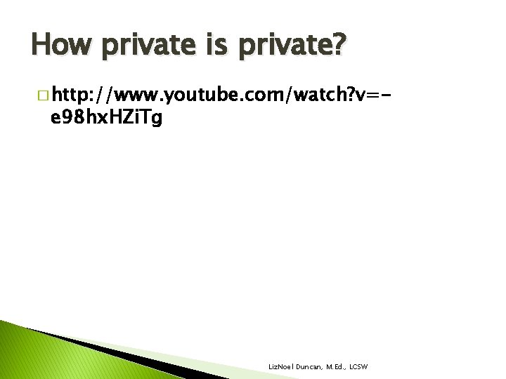 How private is private? � http: //www. youtube. com/watch? v=- e 98 hx. HZi. How private is private? � http: //www. youtube. com/watch? v=- e 98 hx. HZi.