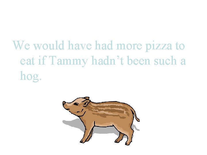 We would have had more pizza to eat if Tammy hadn’t been such a