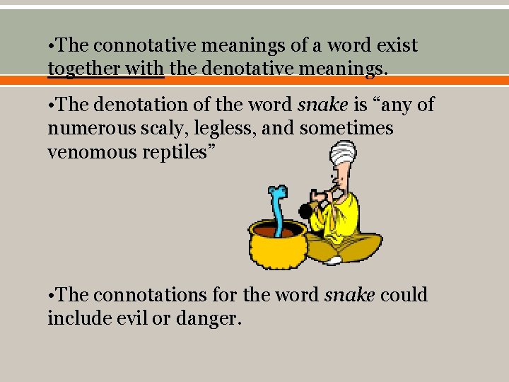  • The connotative meanings of a word exist together with the denotative meanings.