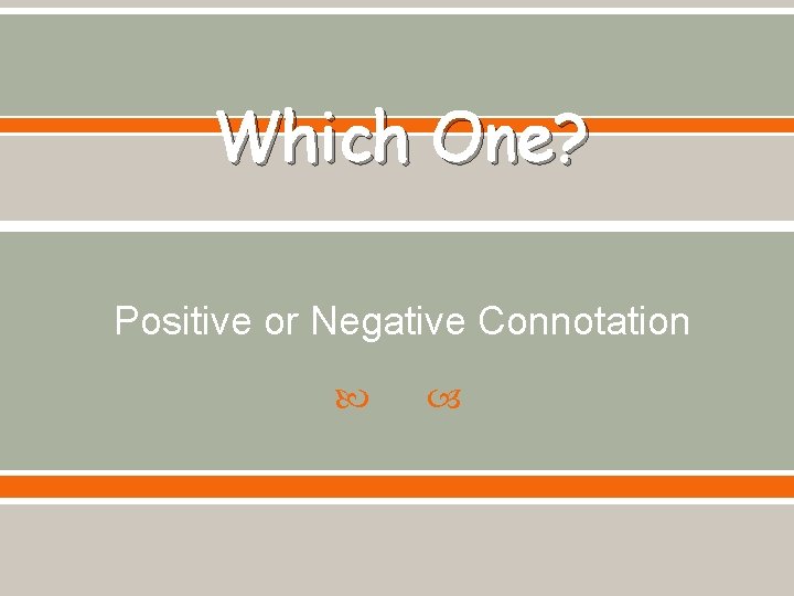 Which One? Positive or Negative Connotation 