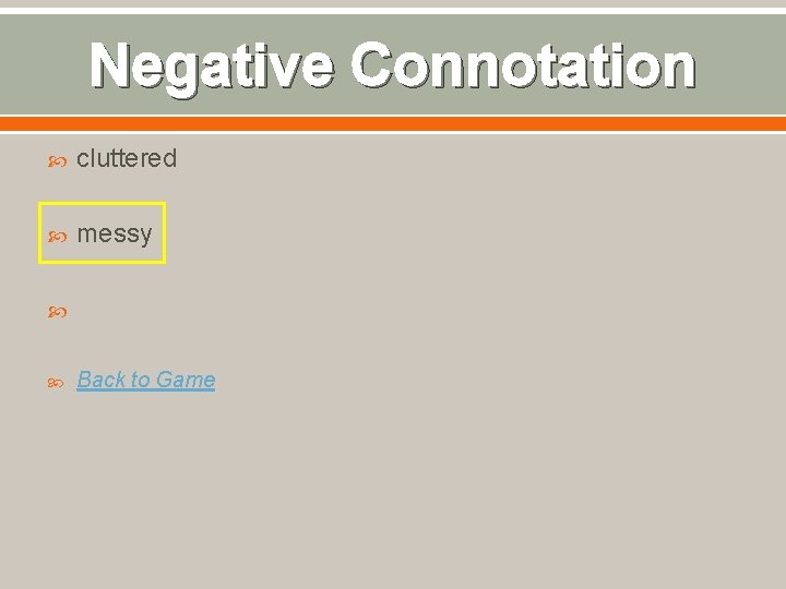 Negative Connotation cluttered messy Back to Game 