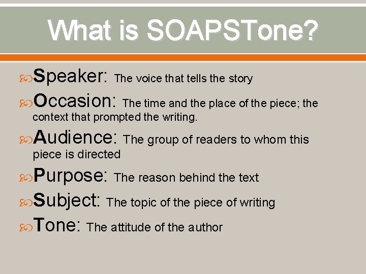 What is SOAPSTone? Speaker: The voice that tells the story Occasion: The time and