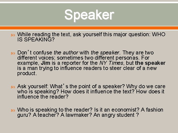 Speaker While reading the text, ask yourself this major question: WHO IS SPEAKING? Don’t