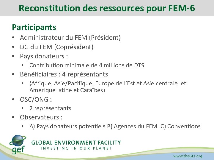 Reconstitution des ressources pour FEM-6 Participants • Administrateur du FEM (Président) • DG du