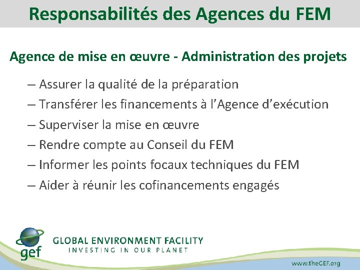 Responsabilités des Agences du FEM Agence de mise en œuvre - Administration des projets