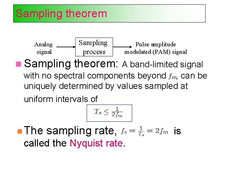 Sampling theorem Analog signal Sampling process Pulse amplitude modulated (PAM) signal Sampling theorem: A