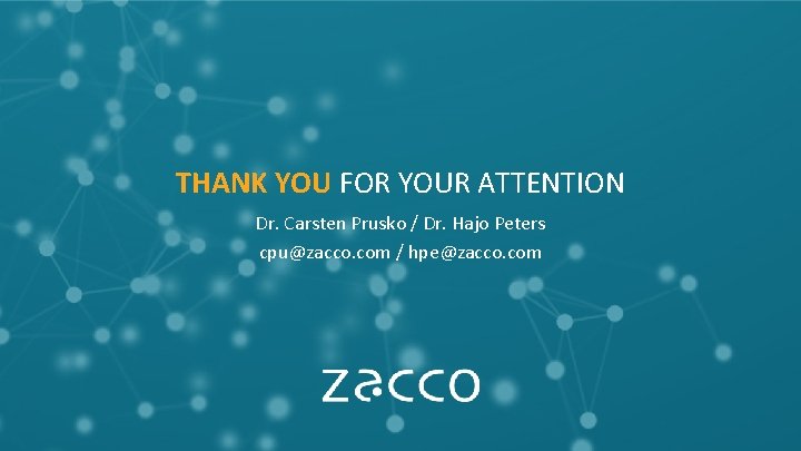 THANK YOU FOR YOUR ATTENTION Dr. Carsten Prusko / Dr. Hajo Peters cpu@zacco. com