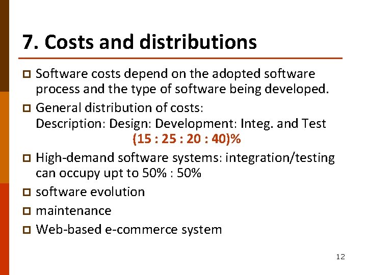 7. Costs and distributions Software costs depend on the adopted software process and the