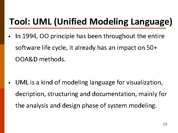 Tool: UML (Unified Modeling Language) • In 1994, OO principle has been throughout the