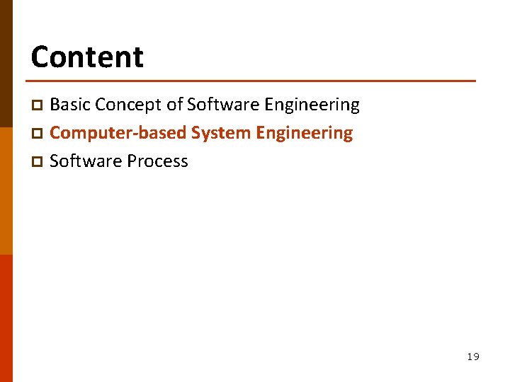 Content Basic Concept of Software Engineering p Computer-based System Engineering p Software Process p