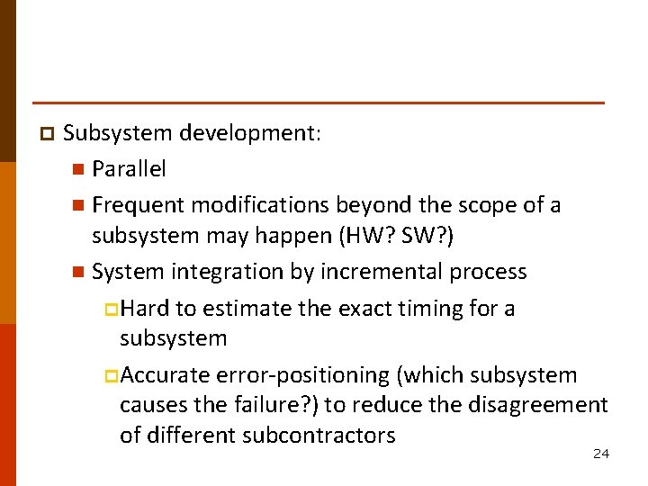 p Subsystem development: n Parallel n Frequent modifications beyond the scope of a subsystem