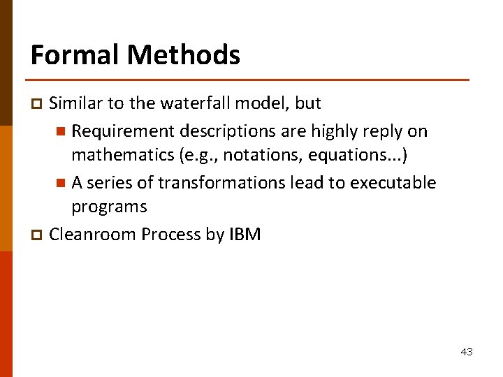 Formal Methods Similar to the waterfall model, but n Requirement descriptions are highly reply