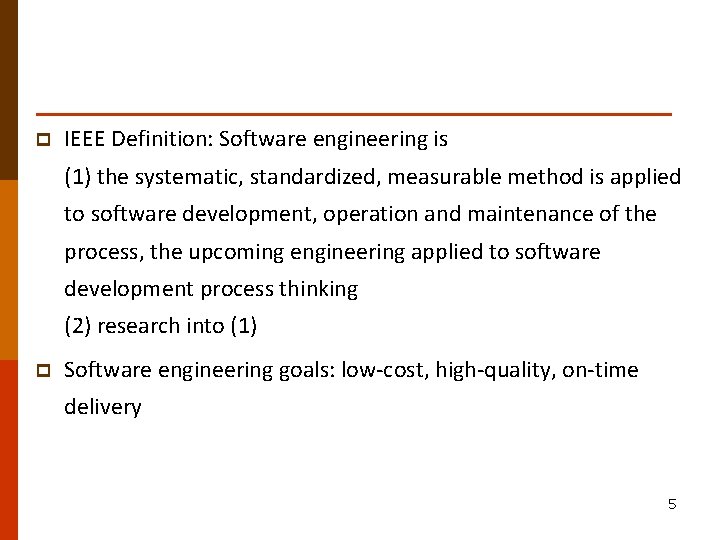 p IEEE Definition: Software engineering is (1) the systematic, standardized, measurable method is applied