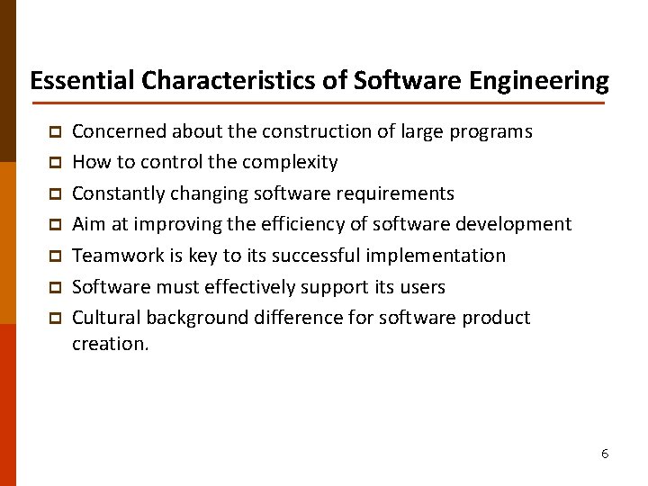 Essential Characteristics of Software Engineering p p p p Concerned about the construction of