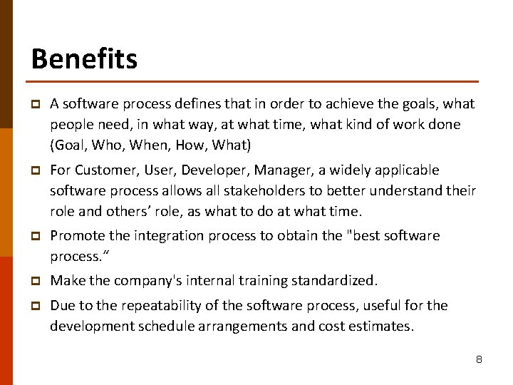 Benefits p A software process defines that in order to achieve the goals, what