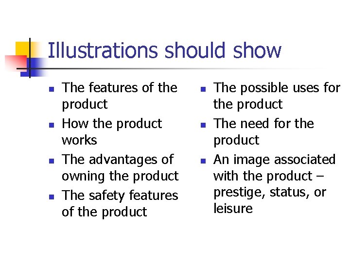 Illustrations should show n n The features of the product How the product works