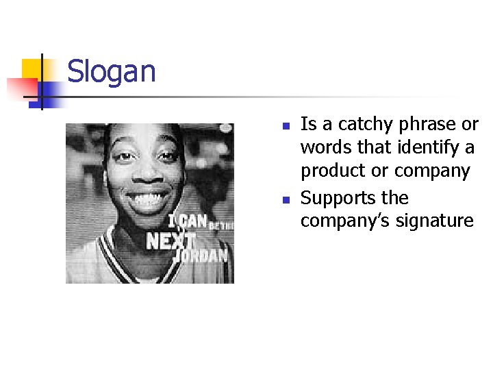 Slogan n n Is a catchy phrase or words that identify a product or