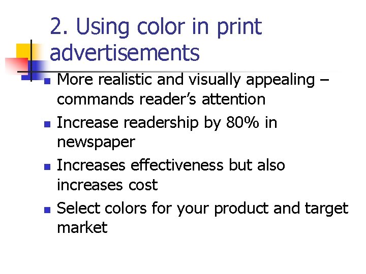 2. Using color in print advertisements n n More realistic and visually appealing –