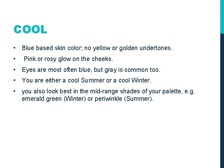 COOL • Blue based skin color; no yellow or golden undertones. • Pink or