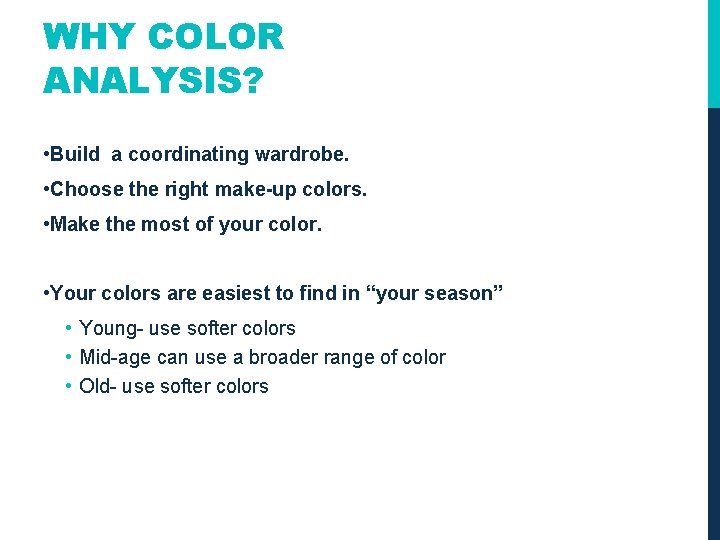WHY COLOR ANALYSIS? • Build a coordinating wardrobe. • Choose the right make-up colors.