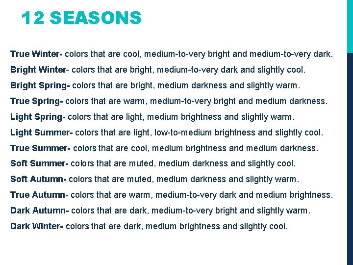 12 SEASONS True Winter- colors that are cool, medium-to-very bright and medium-to-very dark. Bright