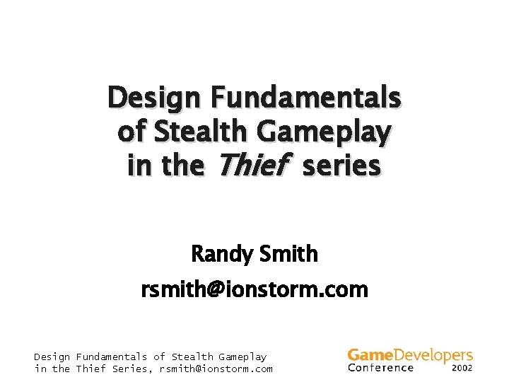 Design Fundamentals of Stealth Gameplay in the Thief series Randy Smith rsmith@ionstorm. com Design