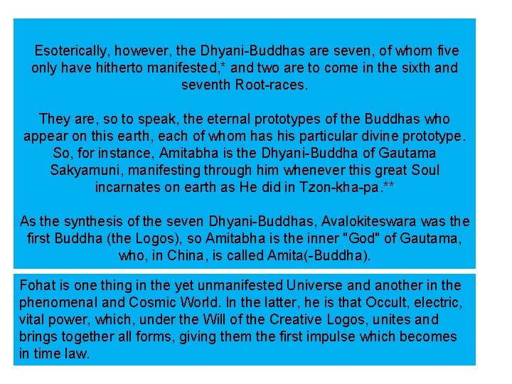 Esoterically, however, the Dhyani-Buddhas are seven, of whom five only have hitherto manifested, *
