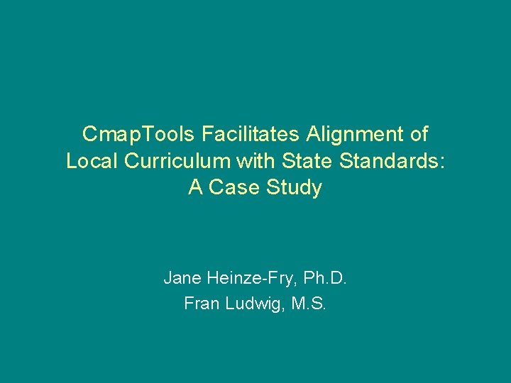 Cmap. Tools Facilitates Alignment of Local Curriculum with State Standards: A Case Study Jane
