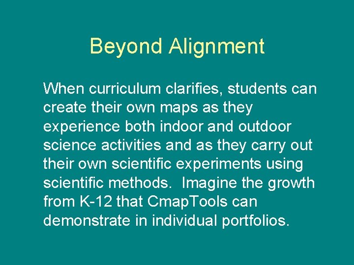 Beyond Alignment When curriculum clarifies, students can create their own maps as they experience