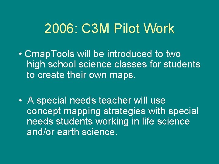 2006: C 3 M Pilot Work • Cmap. Tools will be introduced to two