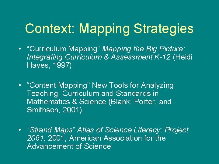 Context: Mapping Strategies • “Curriculum Mapping” Mapping the Big Picture: Integrating Curriculum & Assessment