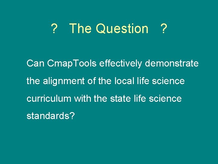 ? The Question ? Can Cmap. Tools effectively demonstrate the alignment of the local