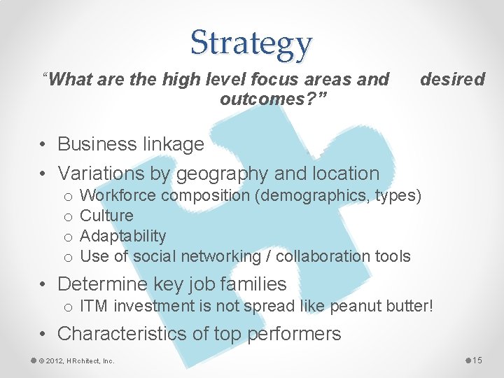 Strategy “What are the high level focus areas and outcomes? ” desired • Business