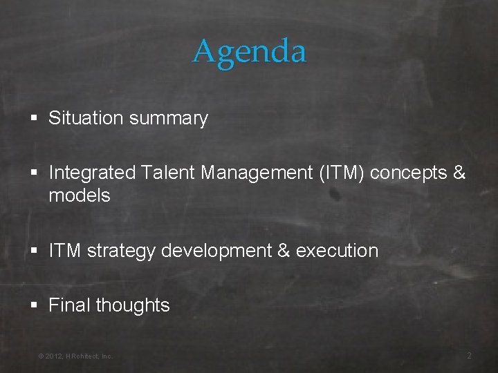 Agenda § Situation summary § Integrated Talent Management (ITM) concepts & models § ITM