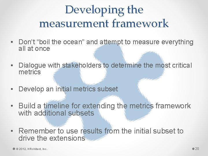 Developing the measurement framework • Don’t “boil the ocean” and attempt to measure everything
