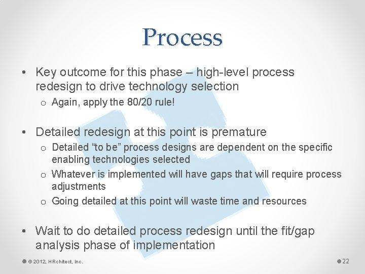 Process • Key outcome for this phase – high-level process redesign to drive technology